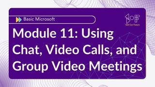 Module 11: Using Chat, Video Calls, and Group Video Meetings Image