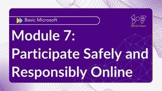 Module 07: Participate Safely and Responsibly Online Image